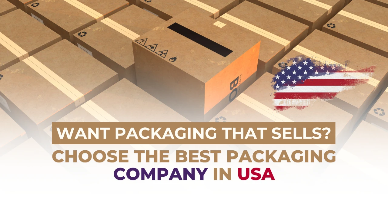 Want Packaging That Sells? Choose the Best Packaging Company in USA