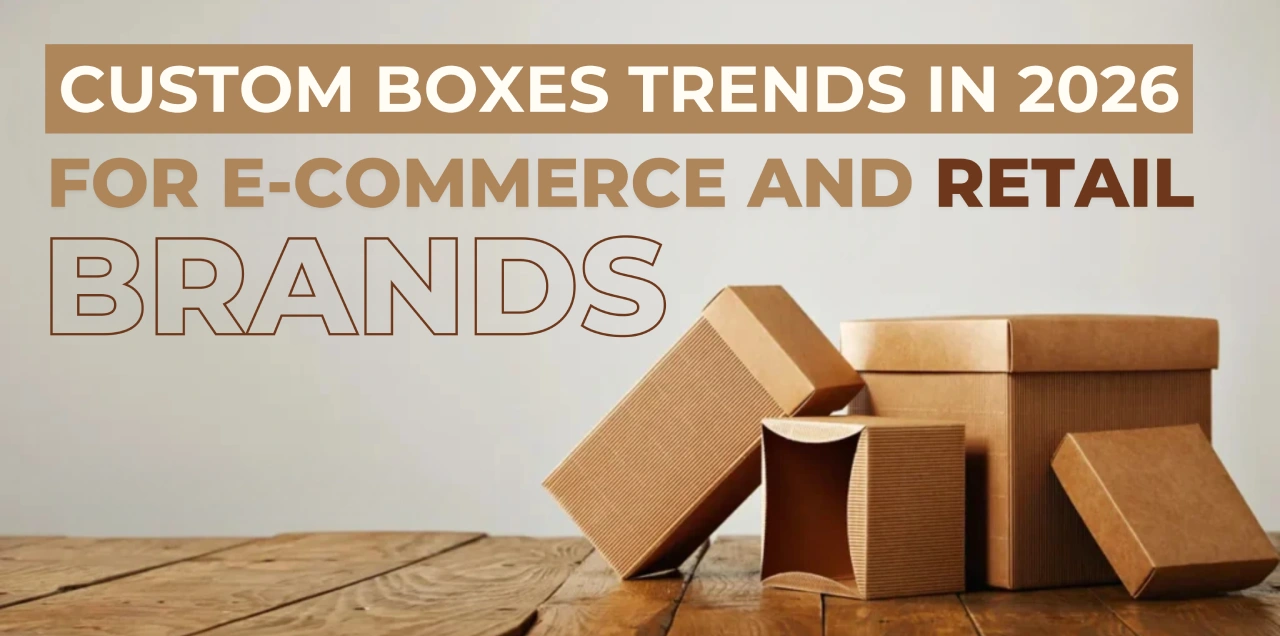 Custom Boxes Trends in 2026 for E-commerce and Retail Brands